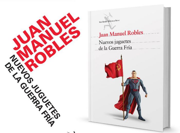 Exclusivo: Lee un capítulo de Nuevos juguetes de la Guerra Fría, el libro de Juan Manuel Robles